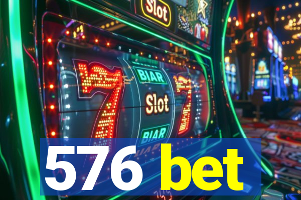 576 bet