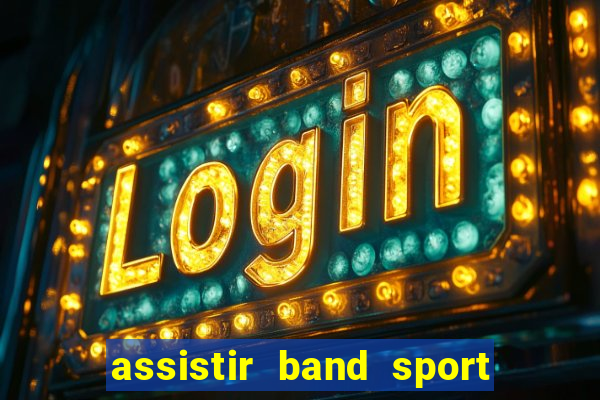 assistir band sport ao vivo