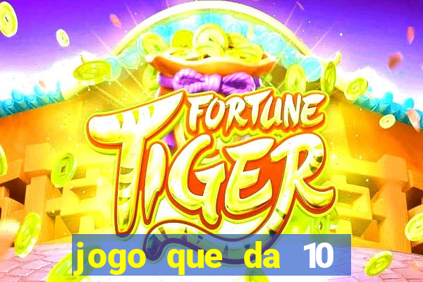 jogo que da 10 reais no cadastro