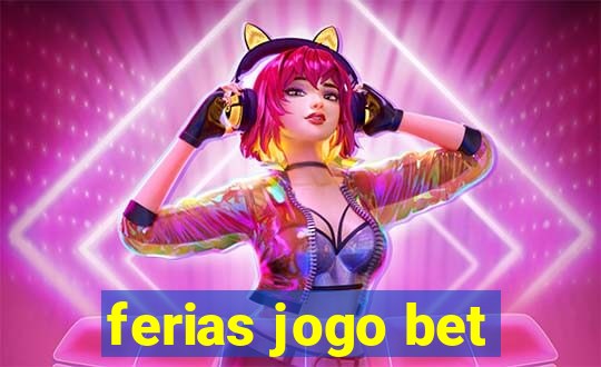 ferias jogo bet