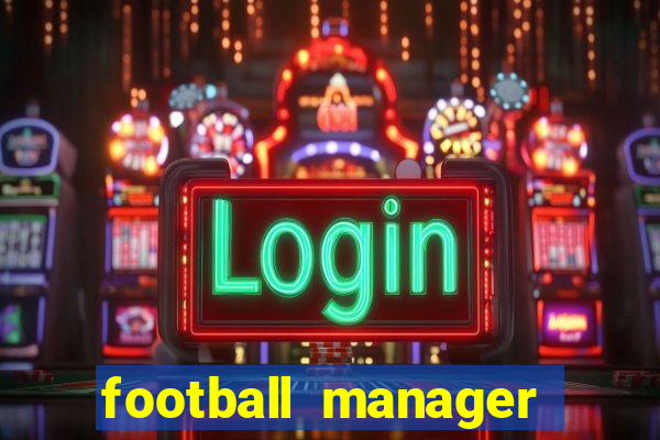 football manager 2019 fm scout