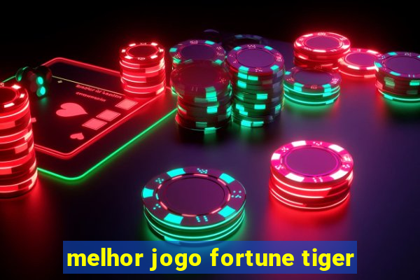 melhor jogo fortune tiger