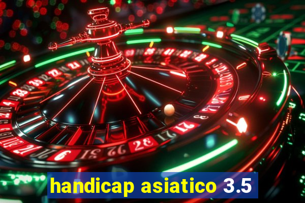 handicap asiatico 3.5