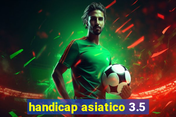 handicap asiatico 3.5