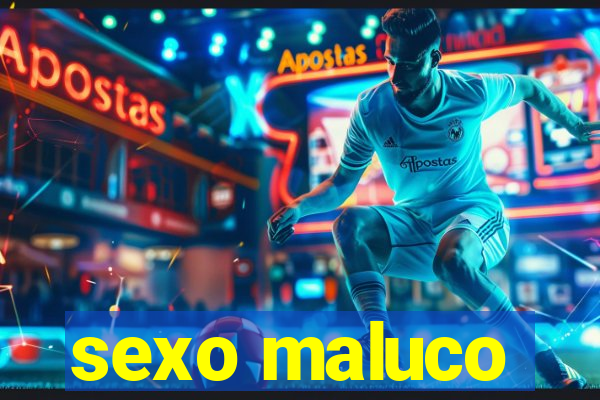 sexo maluco