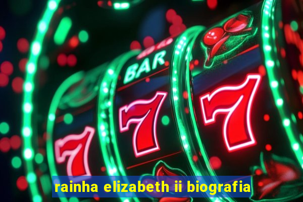 rainha elizabeth ii biografia