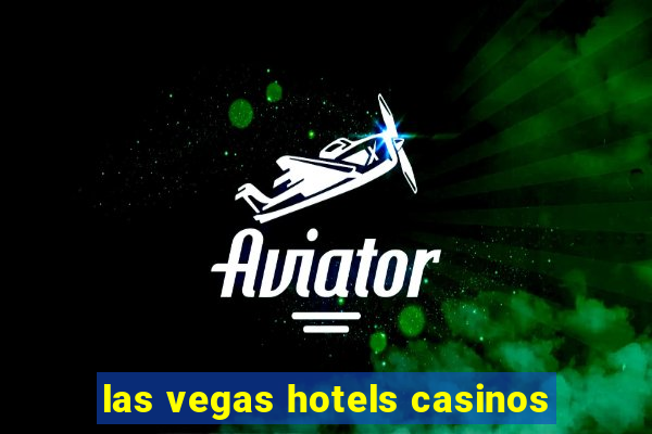 las vegas hotels casinos