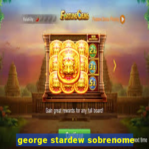 george stardew sobrenome