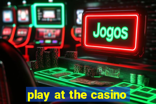 play at the casino