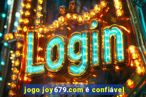 jogo joy679.com é confiável