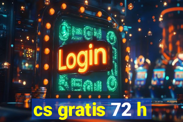 cs gratis 72 h