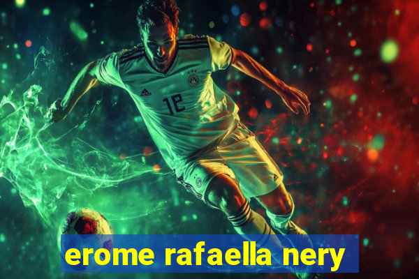 erome rafaella nery