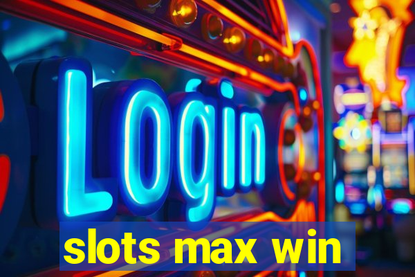 slots max win