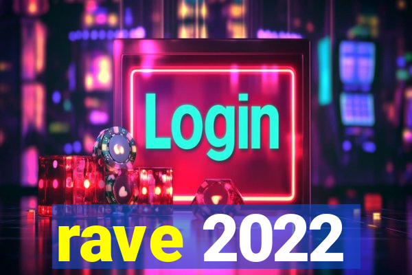 rave 2022