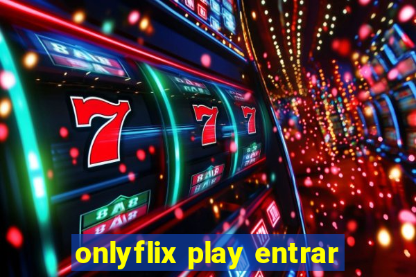 onlyflix play entrar