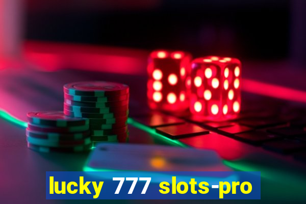 lucky 777 slots-pro