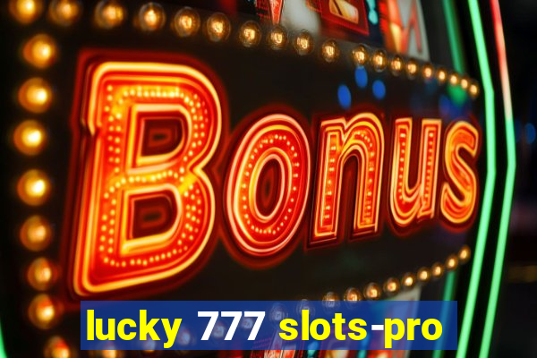 lucky 777 slots-pro