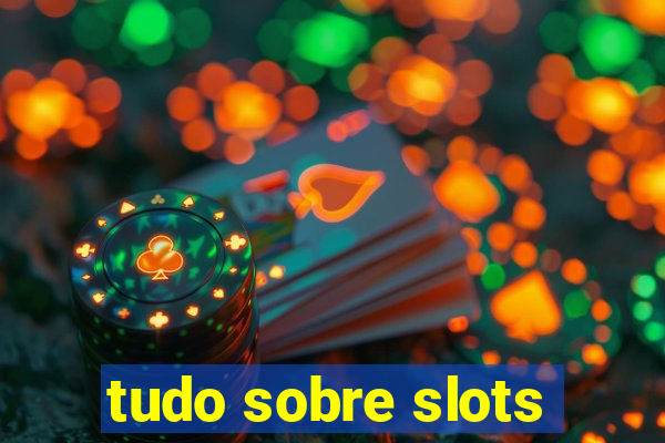 tudo sobre slots