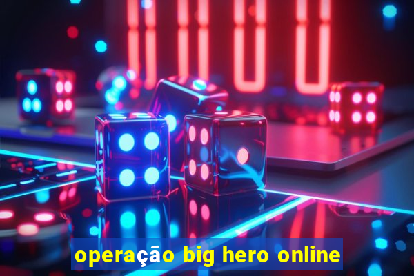 operação big hero online