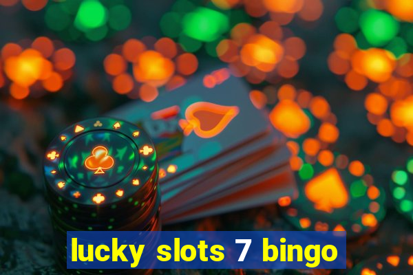 lucky slots 7 bingo