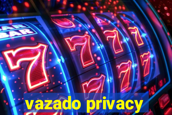 vazado privacy