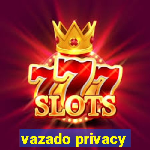 vazado privacy