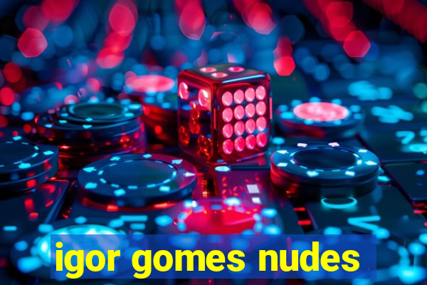 igor gomes nudes