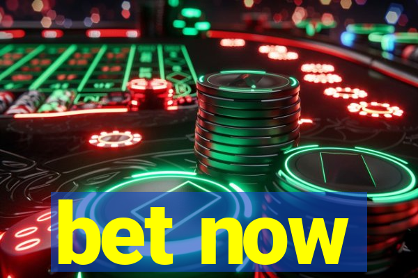 bet now