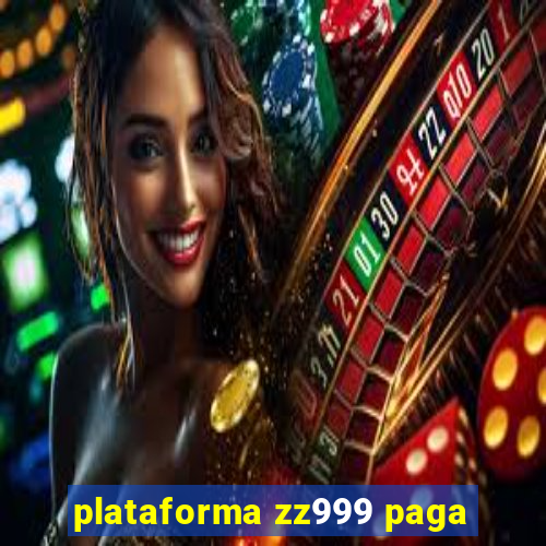 plataforma zz999 paga