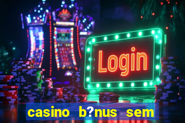 casino b?nus sem depósito 2024