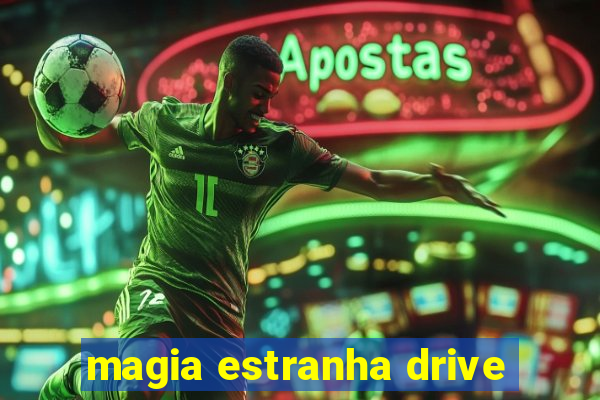 magia estranha drive