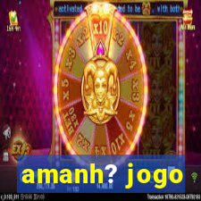 amanh? jogo