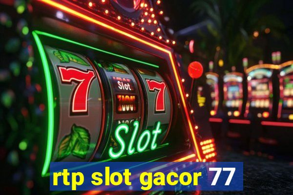 rtp slot gacor 77