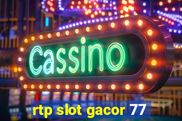 rtp slot gacor 77