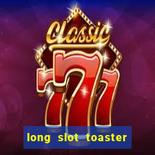 long slot toaster stainless steel