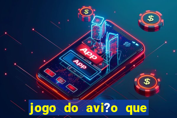 jogo do avi?o que dá dinheiro