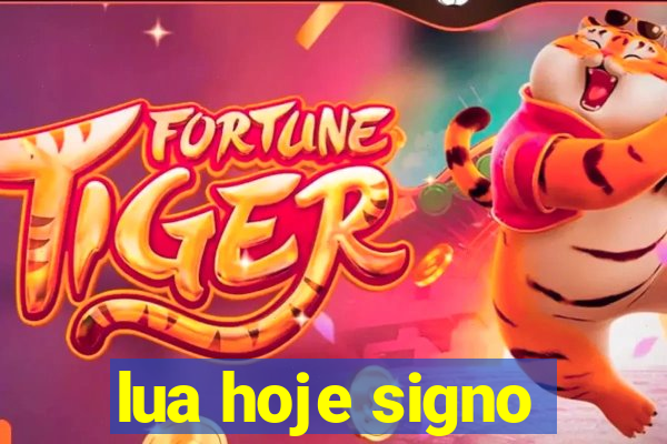 lua hoje signo