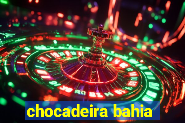 chocadeira bahia