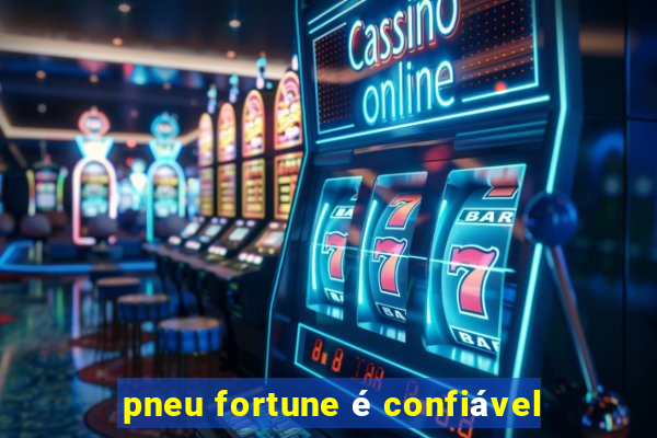 pneu fortune é confiável