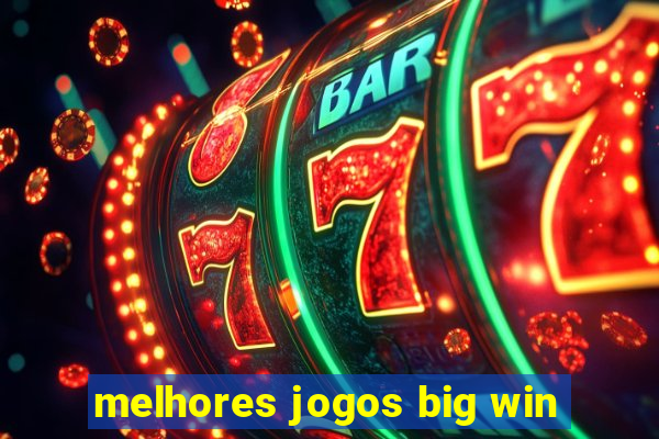 melhores jogos big win