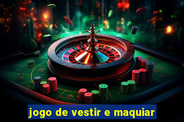 jogo de vestir e maquiar