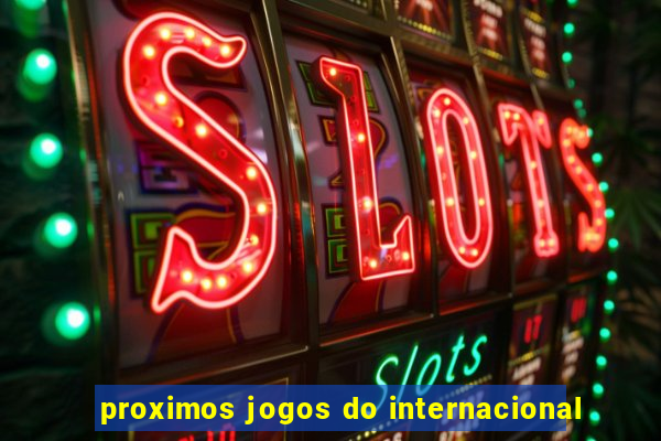 proximos jogos do internacional