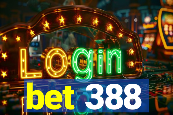 bet 388