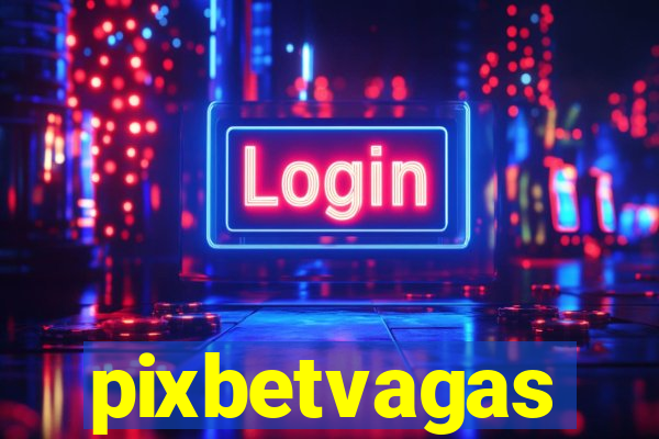 pixbetvagas