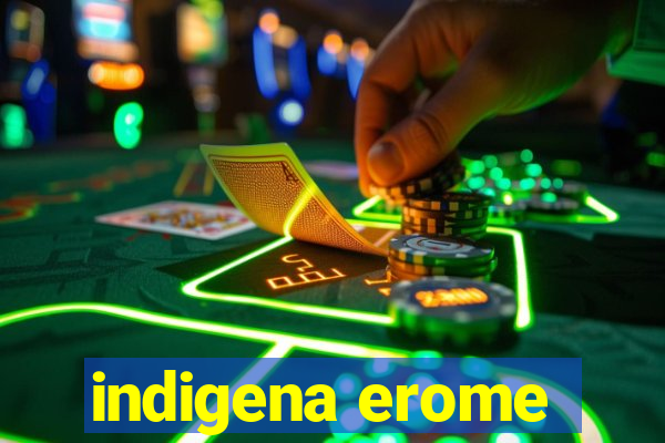 indigena erome