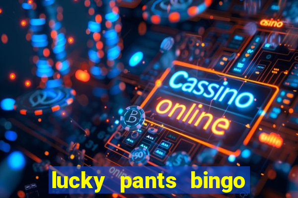 lucky pants bingo welcome bonus