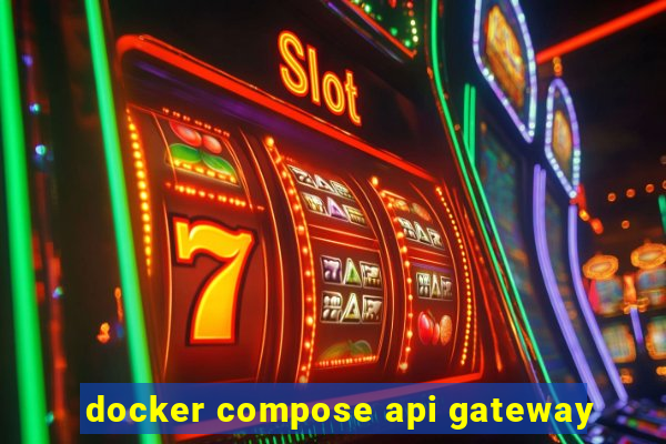 docker compose api gateway