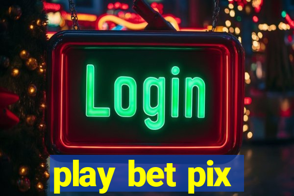 play bet pix