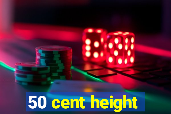 50 cent height