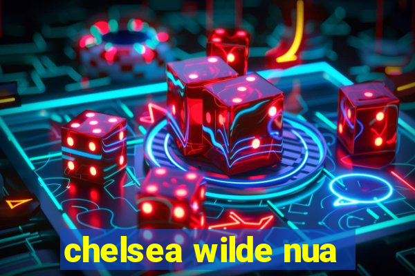 chelsea wilde nua